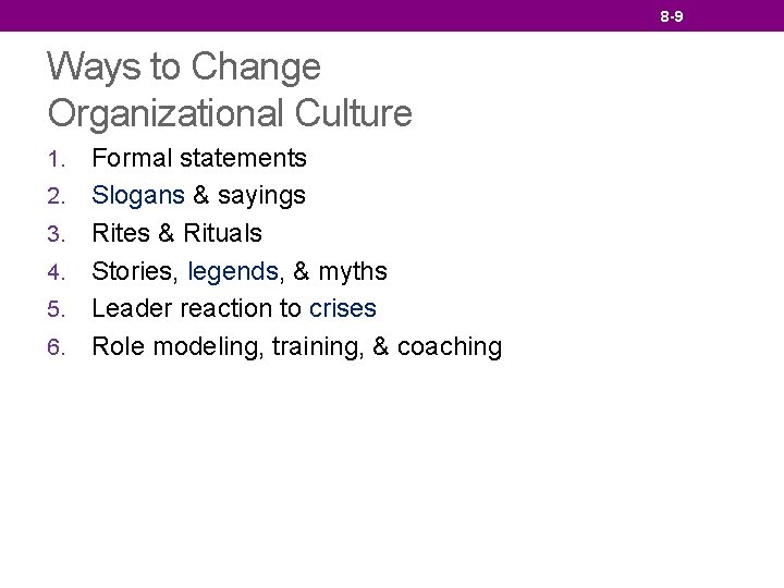 8 -9 Ways to Change Organizational Culture 1. 2. 3. 4. 5. 6. Formal