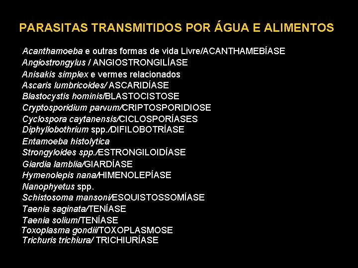 PARASITAS TRANSMITIDOS POR ÁGUA E ALIMENTOS Acanthamoeba e outras formas de vida Livre/ACANTHAMEBÍASE Angiostrongylus