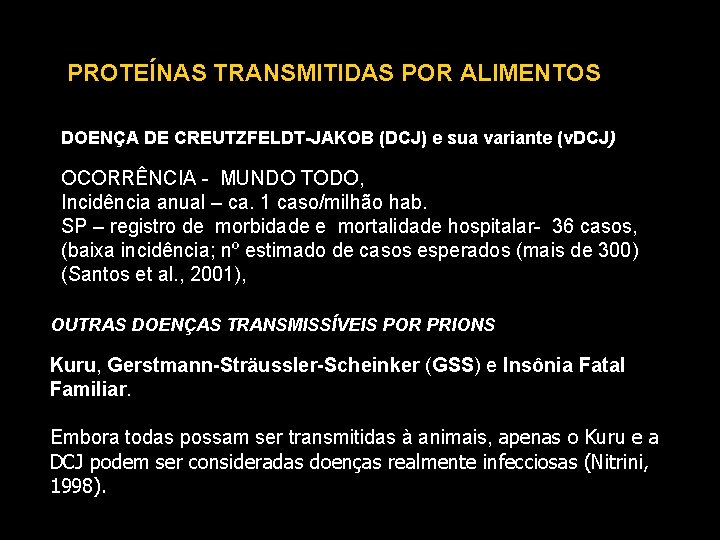 PROTEÍNAS TRANSMITIDAS POR ALIMENTOS DOENÇA DE CREUTZFELDT-JAKOB (DCJ) e sua variante (v. DCJ) OCORRÊNCIA