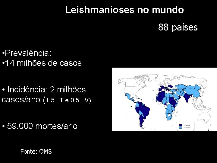 Leishmanioses no mundo 88 países • Prevalência: • 14 milhões de casos • Incidência: