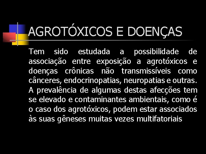 AGROTÓXICOS E DOENÇAS Tem sido estudada a possibilidade de associação entre exposição a agrotóxicos