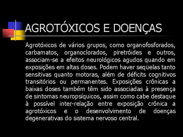 AGROTÓXICOS E DOENÇAS Agrotóxicos de vários grupos, como organofosforados, carbamatos, organoclorados, piretróides e outros,