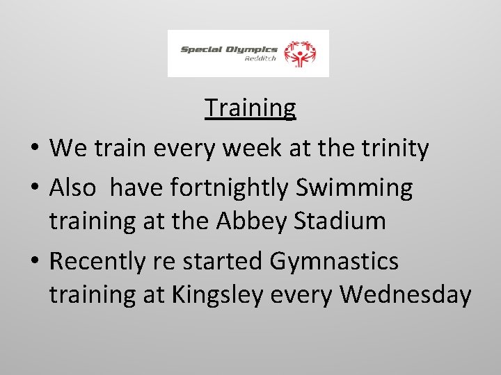 Training • We train every week at the trinity • Also have fortnightly Swimming