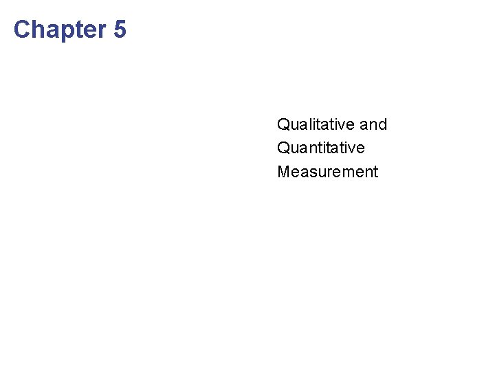 Chapter 5 Qualitative and Quantitative Measurement 