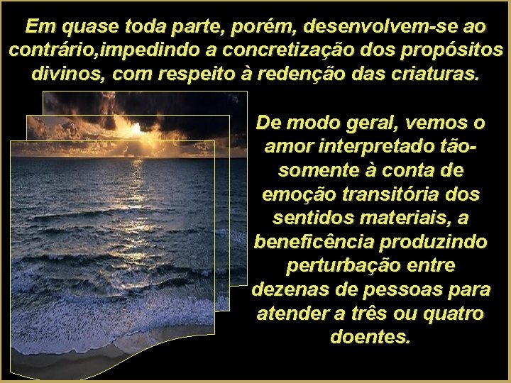 Em quase toda parte, porém, desenvolvem-se ao contrário, impedindo a concretização dos propósitos divinos,