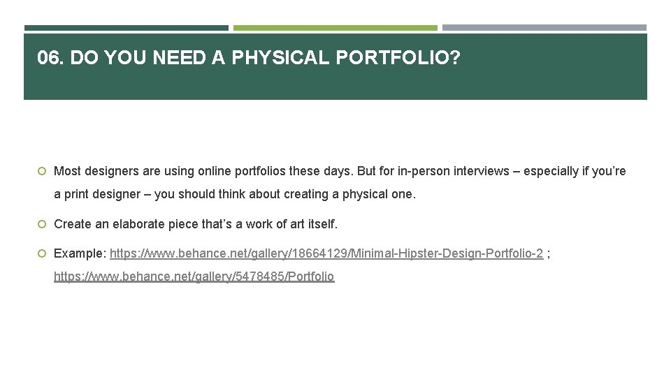 06. DO YOU NEED A PHYSICAL PORTFOLIO? Most designers are using online portfolios these