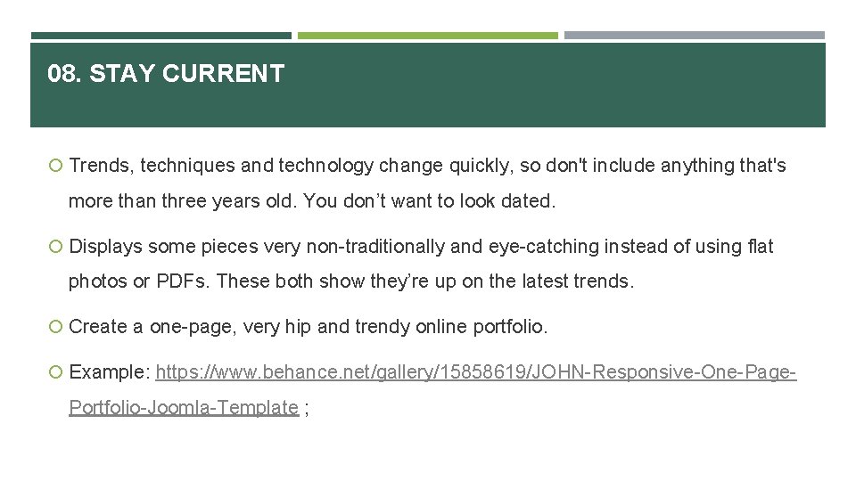 08. STAY CURRENT Trends, techniques and technology change quickly, so don't include anything that's