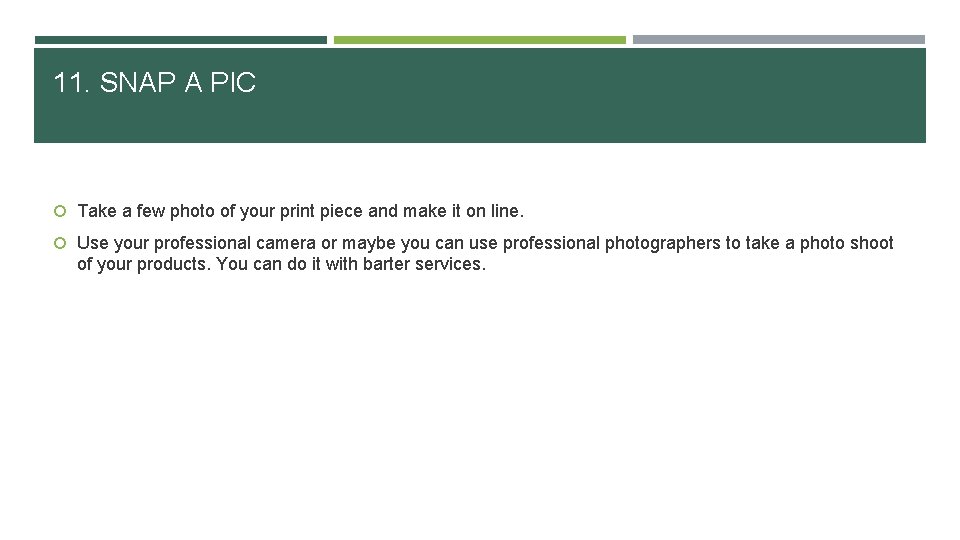 11. SNAP A PIC Take a few photo of your print piece and make