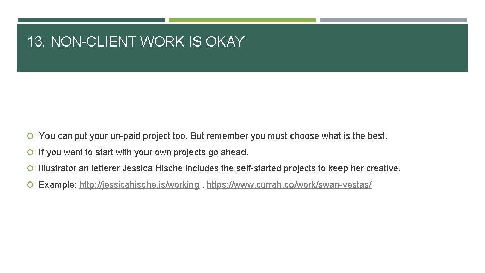 13. NON-CLIENT WORK IS OKAY You can put your un-paid project too. But remember