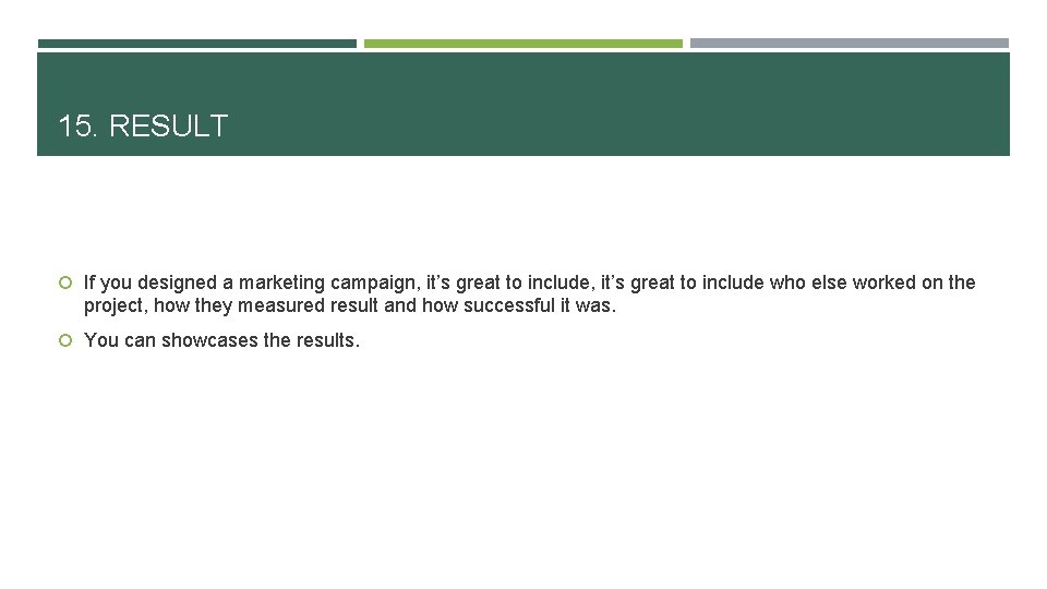 15. RESULT If you designed a marketing campaign, it’s great to include who else