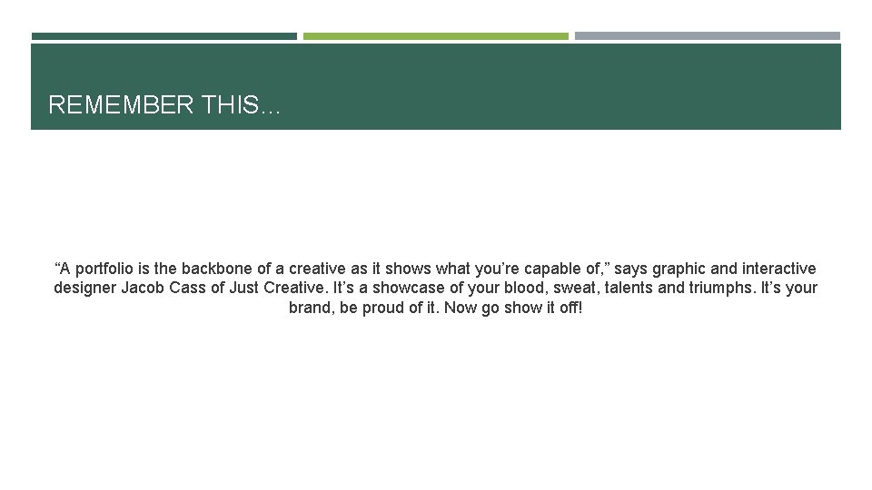 REMEMBER THIS… “A portfolio is the backbone of a creative as it shows what