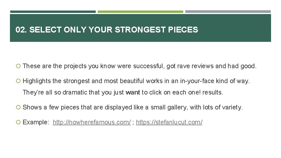 02. SELECT ONLY YOUR STRONGEST PIECES These are the projects you know were successful,