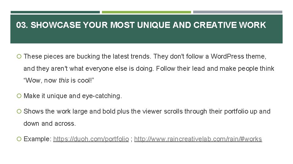 03. SHOWCASE YOUR MOST UNIQUE AND CREATIVE WORK These pieces are bucking the latest