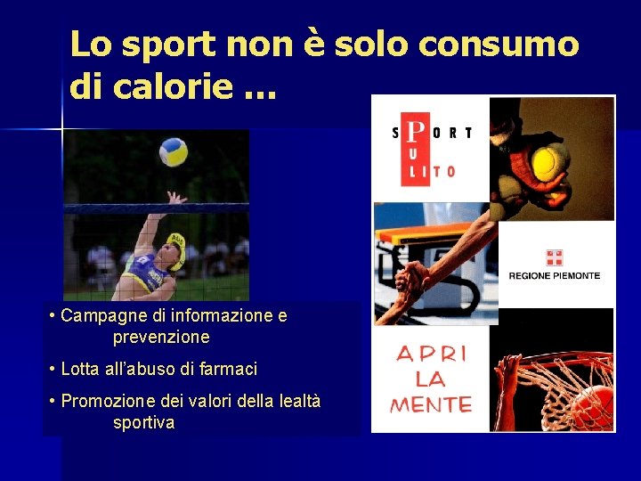 Lo sport non è solo consumo di calorie … • Campagne di informazione e