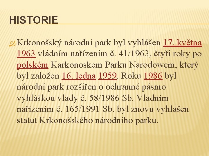 HISTORIE Krkonošský národní park byl vyhlášen 17. května 1963 vládním nařízením č. 41/1963, čtyři