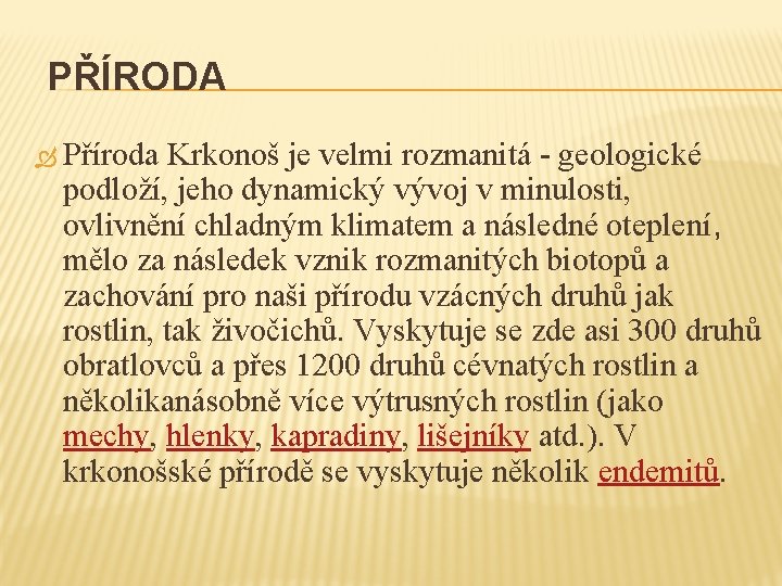 PŘÍRODA Příroda Krkonoš je velmi rozmanitá - geologické podloží, jeho dynamický vývoj v minulosti,