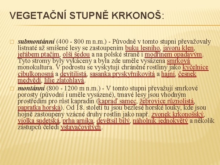 VEGETAČNÍ STUPNĚ KRKONOŠ: � � submontánní (400 - 800 m n. m. ) -