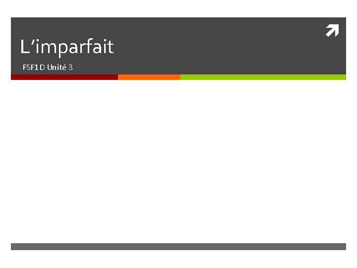 L’imparfait FSF 1 D Unité 3 