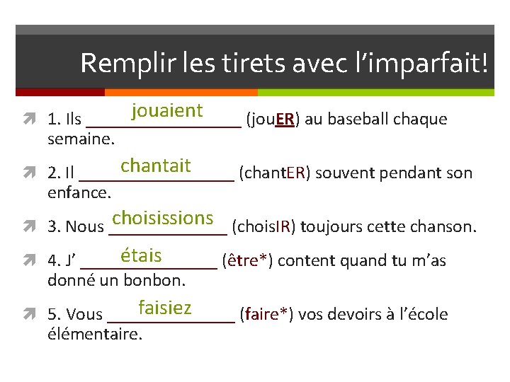 Remplir les tirets avec l’imparfait! jouaient 1. Ils _________ (jou. ER) au baseball chaque