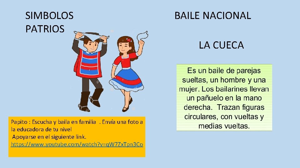 SIMBOLOS PATRIOS BAILE NACIONAL LA CUECA Papito : Escucha y baila en familia. Envía