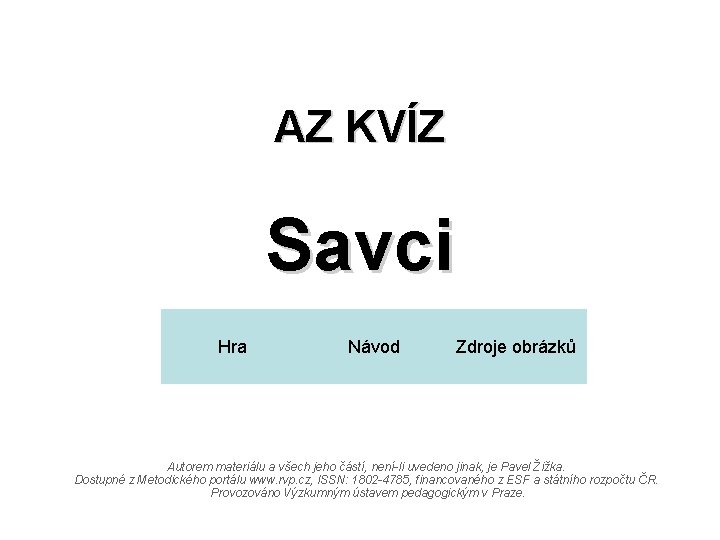 AZ KVÍZ Savci Hra Návod Zdroje obrázků Autorem materiálu a všech jeho částí, není-li