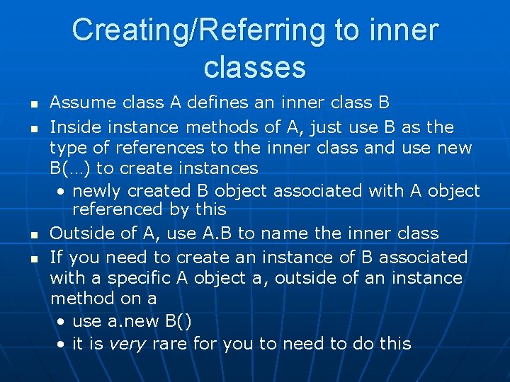 Creating/Referring to inner classes n n Assume class A defines an inner class B