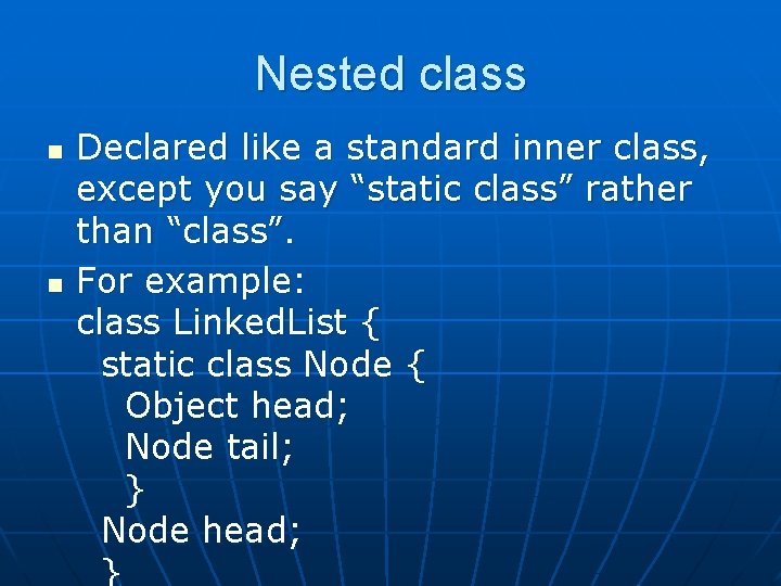 Nested class n n Declared like a standard inner class, except you say “static