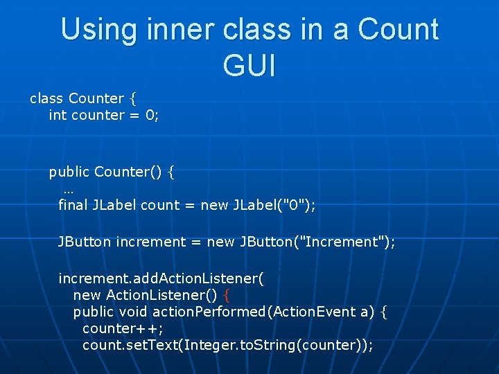 Using inner class in a Count GUI class Counter { int counter = 0;