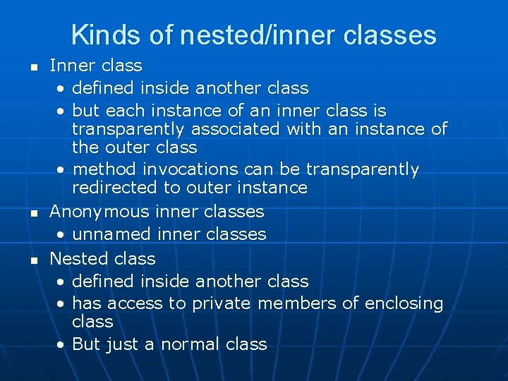 Kinds of nested/inner classes n n n Inner class • defined inside another class