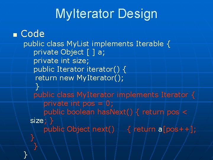 My. Iterator Design n Code public class My. List implements Iterable { private Object
