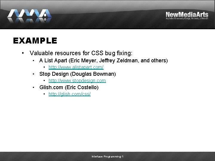 EXAMPLE • Valuable resources for CSS bug fixing: • A List Apart (Eric Meyer,