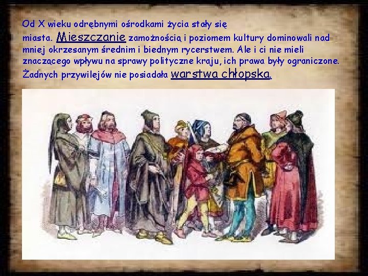 Od X wieku odrębnymi ośrodkami życia stały się miasta. Mieszczanie zamożnością i poziomem kultury