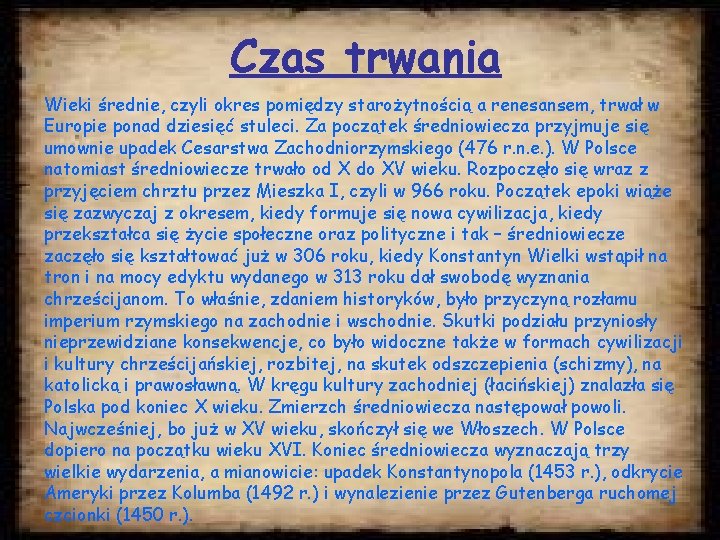 Czas trwania Wieki średnie, czyli okres pomiędzy starożytnością a renesansem, trwał w Europie ponad