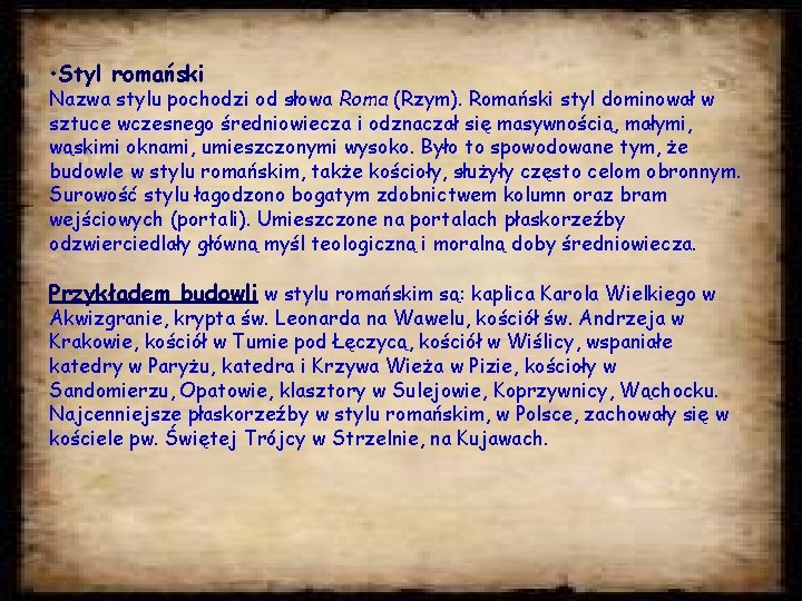  • Styl romański Nazwa stylu pochodzi od słowa Roma (Rzym). Romański styl dominował