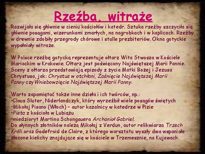 Rzeźba, witraże Rozwijała się głównie w cieniu kościołów i katedr. Sztuka rzeźby szczyciła się