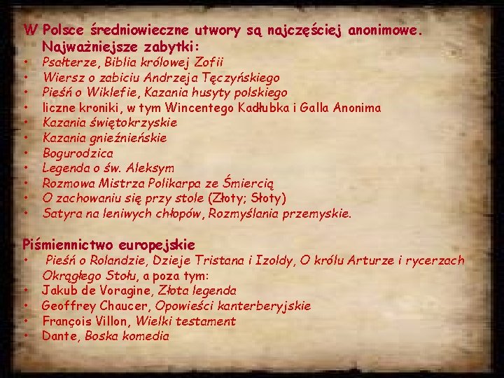 W Polsce średniowieczne utwory są najczęściej anonimowe. Najważniejsze zabytki: • • • Psałterze, Biblia