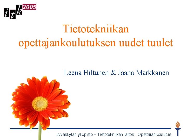 Tietotekniikan opettajankoulutuksen uudet tuulet Leena Hiltunen & Jaana Markkanen Jyväskylän yliopisto – Tietotekniikan laitos