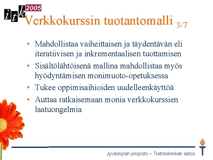 Verkkokurssin tuotantomalli 3/7 • Mahdollistaa vaiheittaisen ja täydentävän eli iteratiivisen ja inkrementaalisen tuottamisen •