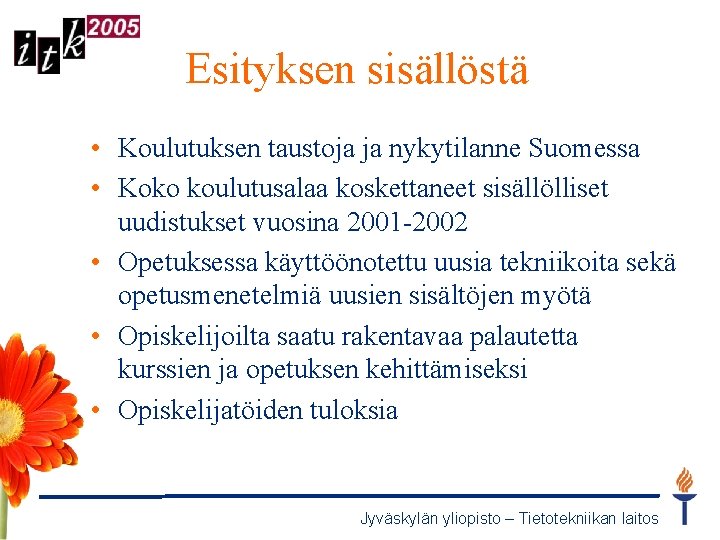 Esityksen sisällöstä • Koulutuksen taustoja ja nykytilanne Suomessa • Koko koulutusalaa koskettaneet sisällölliset uudistukset