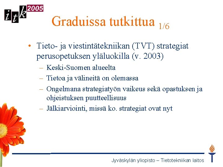 Graduissa tutkittua 1/6 • Tieto- ja viestintätekniikan (TVT) strategiat perusopetuksen yläluokilla (v. 2003) –