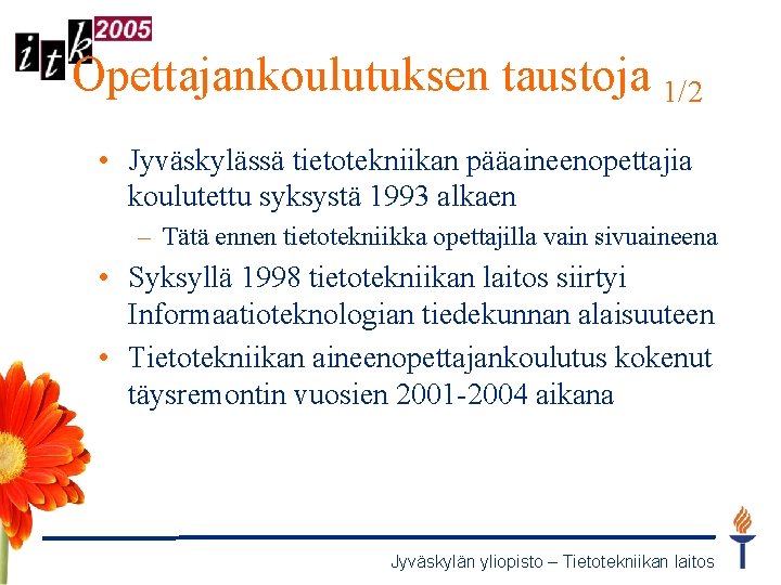 Opettajankoulutuksen taustoja 1/2 • Jyväskylässä tietotekniikan pääaineenopettajia koulutettu syksystä 1993 alkaen – Tätä ennen