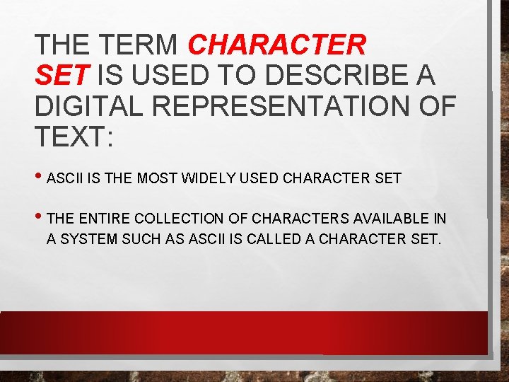 THE TERM CHARACTER SET IS USED TO DESCRIBE A DIGITAL REPRESENTATION OF TEXT: •