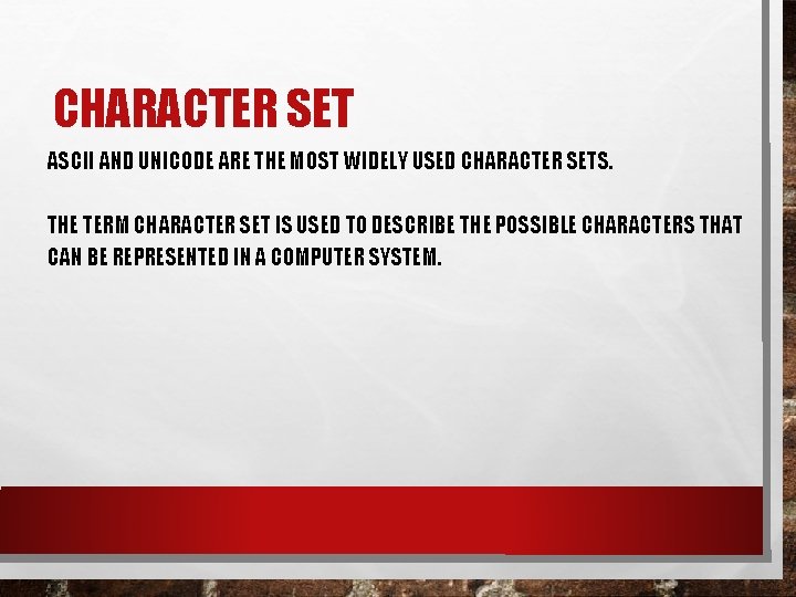 CHARACTER SET ASCII AND UNICODE ARE THE MOST WIDELY USED CHARACTER SETS. THE TERM