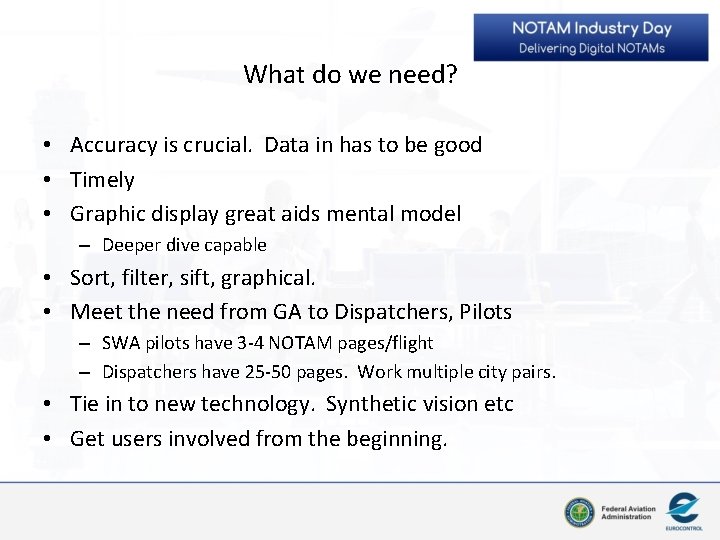 What do we need? • Accuracy is crucial. Data in has to be good