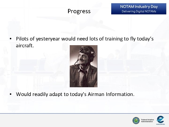 Progress • Pilots of yesteryear would need lots of training to fly today’s aircraft.