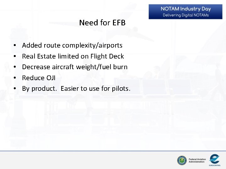 Need for EFB • • • Added route complexity/airports Real Estate limited on Flight