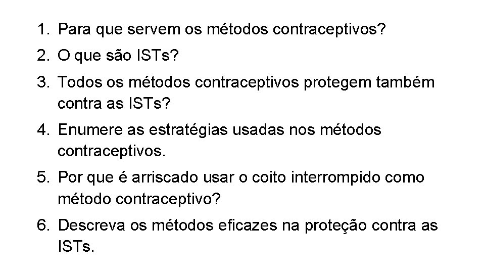 1. Para que servem os métodos contraceptivos? 2. O que são ISTs? 3. Todos 1. Para que servem os métodos contraceptivos? 2. O que são ISTs? 3. Todos