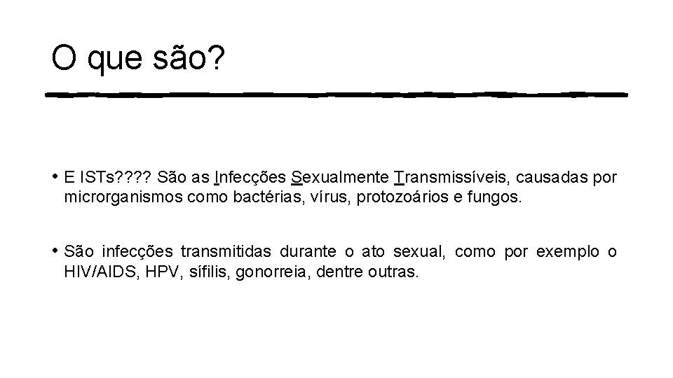 O que são? • E ISTs? ? São as Infecções Sexualmente Transmissíveis, causadas por O que são? • E ISTs? ? São as Infecções Sexualmente Transmissíveis, causadas por