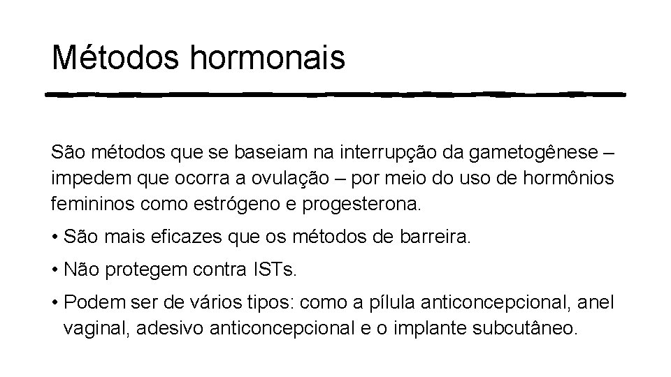 Métodos hormonais São métodos que se baseiam na interrupção da gametogênese – impedem que Métodos hormonais São métodos que se baseiam na interrupção da gametogênese – impedem que