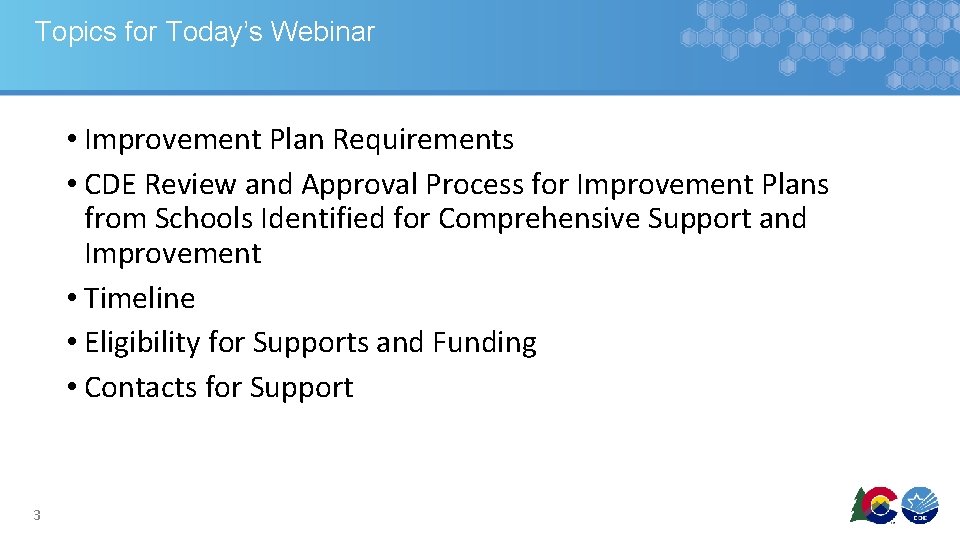Topics for Today’s Webinar • Improvement Plan Requirements • CDE Review and Approval Process Topics for Today’s Webinar • Improvement Plan Requirements • CDE Review and Approval Process